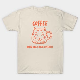 bring back your cuteness with coffee funny T-Shirt